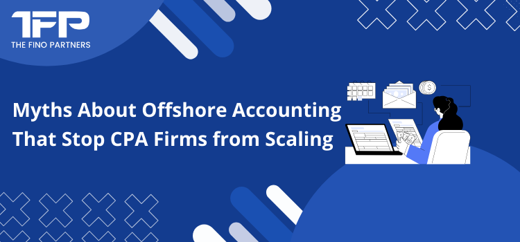 Myths About Offshore Accounting That Stop CPA Firms from Scaling